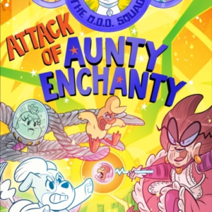 The O.D.D. Squad: Attack Of Aunty Enchanty
