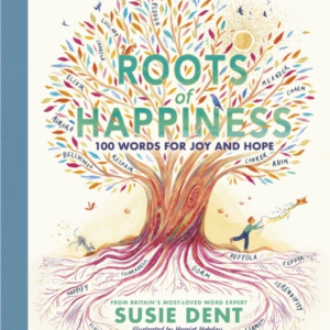 Roots Of Happiness 100 Words For Joy And Hope From BritainâS