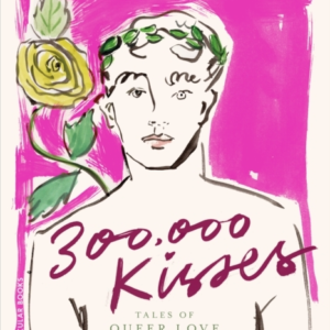300,000 Kisses Tales Of Queer Love From The Ancient World
