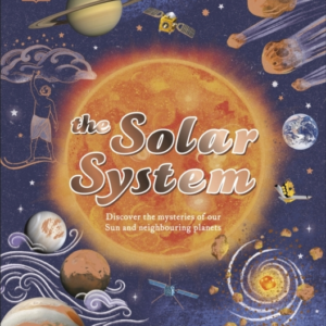 The Solar System Discover The Mysteries Of Our Sun And Neigh