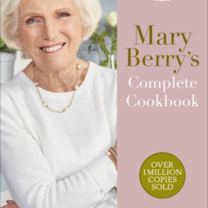 Mary Berry's Complete Cookbook Over 650 Recipes