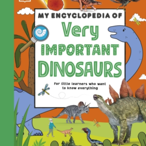 My Encyclopedia Of Very Important Dinosaurs For Little Dinos