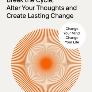 Rewire Break The Cycle, Alter Your Thoughts And Create Lasti