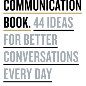 The Communication Book 44 Ideas For Better Conversations Eve