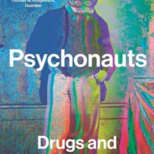 Psychonauts Drugs And The Making Of The Modern Mind