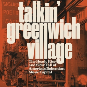 Talkin' Greenwich Village The Heady Rise And Slow Fall Of Am