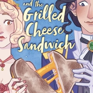 The Princess And The Grilled Cheese Sandwich A Graphic Novel