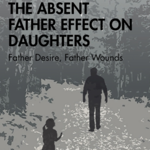 The Absent Father Effect On Daughters Father Desire, Father