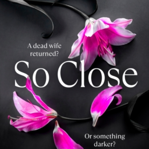 So Close The Unmissable Sunday Times Bestseller