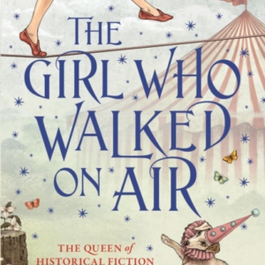 The Girl Who Walked On Air 'The Queen Of Historical Fiction