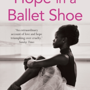 Hope In A Ballet Shoe Orphaned By War, Saved By Ballet: An E