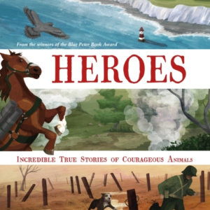 Heroes Incredible True Stories Of Courageous Animals