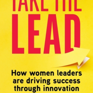 Take The Lead How Women Leaders Are Driving Success Through