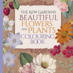 The Kew Gardens Beautiful Flowers And Plants Colouring Book