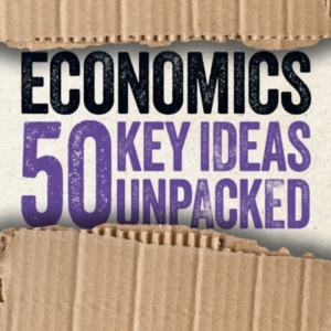 Economics: 50 Key Ideas Unpacked