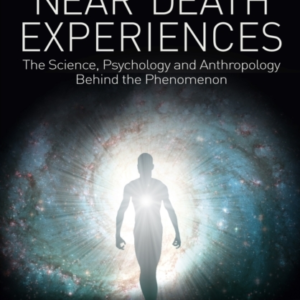 Near Death Experiences The Science, Psychology And Anthropol