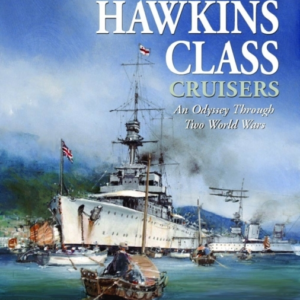The British Hawkins Class Cruisers An Odyssey Through Two Wo