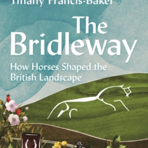 The Bridleway How Horses Shaped The British Landscape  -  Winn
