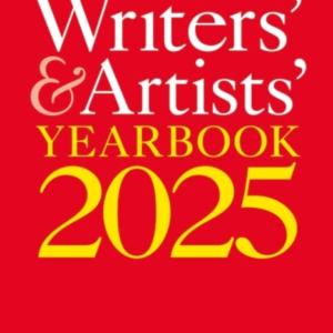 Writers' & Artists' Yearbook 2025 The Best Advice On How To