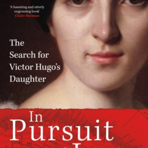 In Pursuit Of Love The Search For Victor Hugo's Daughter