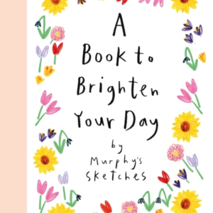 A Book To Brighten Your Day Murphy's Sketches