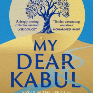 My Dear Kabul The Incredible And Courageous Diary Of An Afgh
