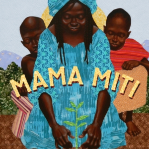 Mama Miti Wangari Maathai And The Trees Of Kenya