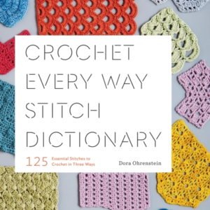 Crochet Every Way Stitch Dictionary 125 Essential Stitches T