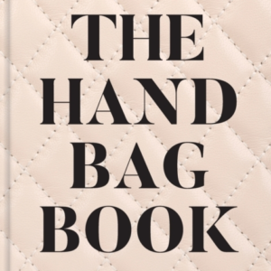 The Handbag Book 400 Designer Bags That Changed Fashion