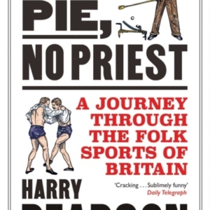 No Pie, No Priest A Journey Through The Folk Sports Of Brita