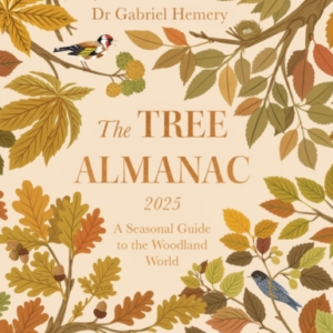 The Tree Almanac 2025 A Seasonal Guide To Understanding The