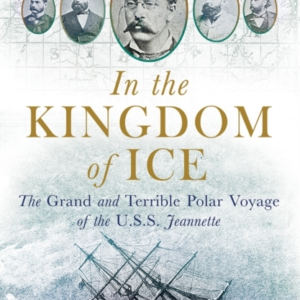 In The Kingdom Of Ice The Grand And Terrible Polar Voyage Of