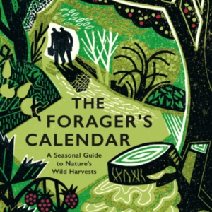 The Forager's Calendar A Seasonal Guide To NatureâS Wild Har