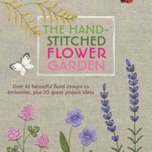The Hand-Stitched Flower Garden Over 45 Beautiful Floral Des