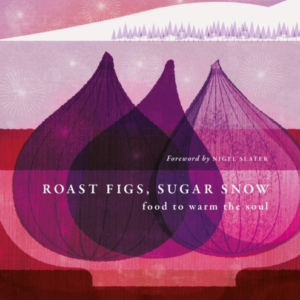 Roast Figs, Sugar Snow Food To Warm The Soul