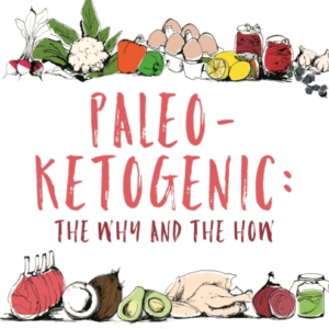 Paleo-Ketogenic: The Why And The How Just What This Doctor O