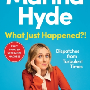 What Just Happened?! Dispatches From Turbulent Times (The Su