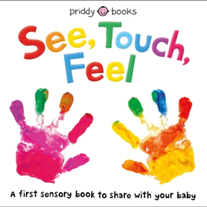 See, Touch, Feel A First Sensory Book