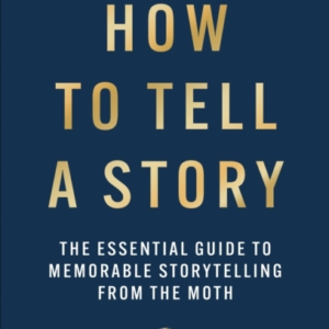 How To Tell A Storythe Essential Guide To Memorable Storytel