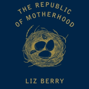 The Republic Of Motherhood