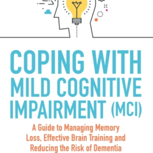 Coping With Mild Cognitive Impairment Mcia Guide To Managing