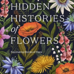 The Hidden Histories Of Flowersfascinating Stories Of Flora
