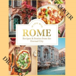 In Love With Romerecipes And Stories From The Eternal City