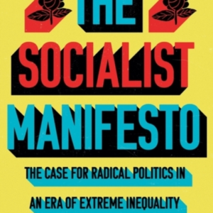 The Socialist Manifestothe Case For Radical Politics In An E