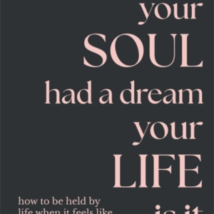 Your Soul Had A Dream Your Life Is Ithow To Be Held By Life