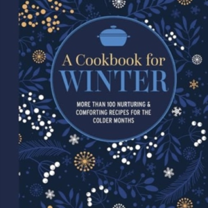 A Cookbook For Wintermore Than 95 Nurturing & Comforting Rec