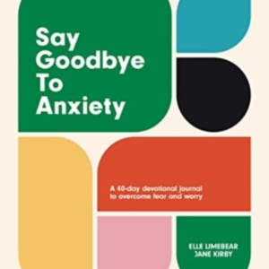 Say Goodbye To Anxietya 40-Day Devotional Journal To Overcom