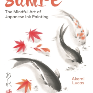 Sumi-Ethe Mindful Art Of Japanese Ink Painting