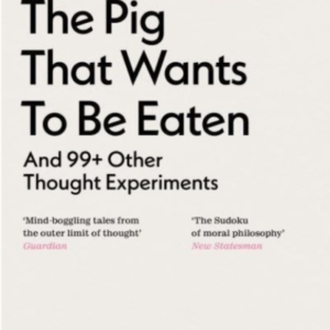 The Pig That Wants To Be Eatenand 99+ Other Thought Experime