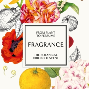 Kew - Fragrancefrom Plant To Perfume The Botanical Origins